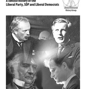 Liberal History: A concise history of the Liberal Party, SDP and Liberal Democrats